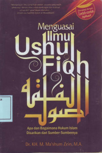 Menguasai Ilmu Ushul Fiqh: Apa dan Bagaimana Hukum Islam Disarikan dari Sumber-Sumbernya