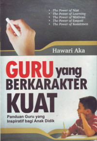 Guru Yang Berkarakter Kuat: Panduan Guru Yang Inspiratif bagi Anak Didik