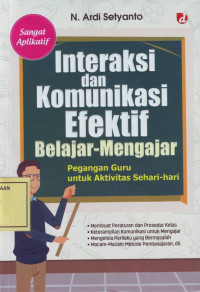 Interaksi dan Komunikasi Efektif Belajar-Mengajar: Pegangan Guru untuk Aktivitas Sehari-hari