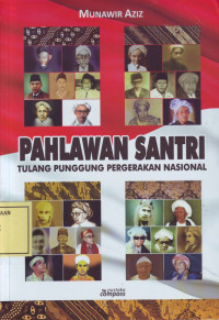 Pahlawan Santri: Tulang Punggung Pergerakan Nasional