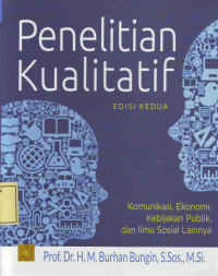 Penelitian Kualitatif: Komunikasi, Ekonomi, Kebijakan Publik, dan Ilmu Sosial Lainnya