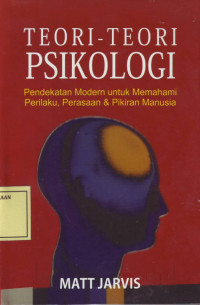 Teori-Teori Psikologi: Pendekatan Modern untuk Memahami Perilaku, Perasaan & Pikiran Manusia