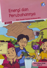 Energi dan Perubahannya: Buku Tematik Terpadu Kurikulum 2013 Tema 7