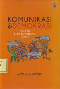 Komunikasi & Demokrasi: Esai-Esai Etika Komunikasi Politik