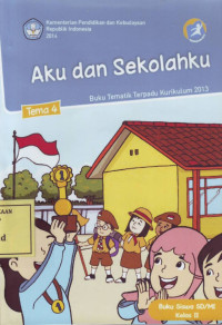 Aku dan Sekolahku: Buku Tematik Terpadu Kurikulum 2013 Tema 4