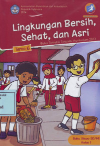 Lingkungan Bersih, Sehat dan Asri: Buku Tematik Terpadu Kurikulum 2013 Tema 6