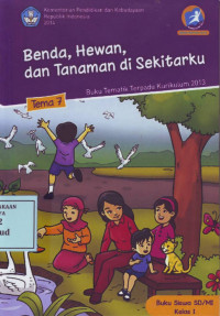 Benda, Hewan dan Tanaman di Sekitarku: Buku Tematik Terpadu Kurikulum 2013 Tema 7