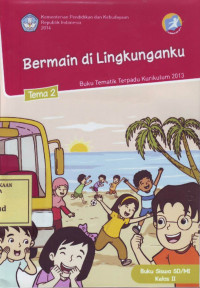 Bermain di Lingkunganku: Buku Tematik Terpadu Kurikulum 2013 Tema 2