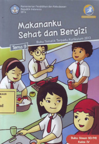 Makananku Sehat dan Bergizi: Buku Tematik Terpadu Kurikulum 2013 Tema 9