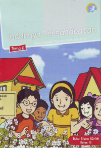 Indahnya Persahabatan: Buku Tematik Terpadu Kurikulum 2013 Tema 6