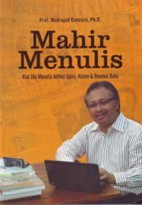 Mahir Menulis : kiat jitu menulis artikel opini, kolom & resensi buku