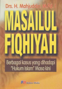 Masailul Fiqhiyah; Berbagai Kasus yang Dihadapai 