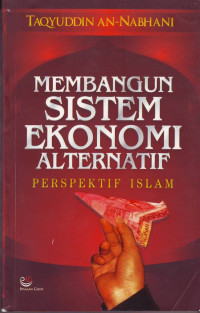 Membangun Sistem Ekonomi Alternatif Perspektif Islam