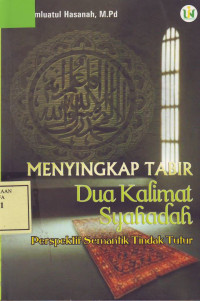 Menyingkap Tabir Dua Kalimat Syahadah; Perspektif Semantik Tindak tutur