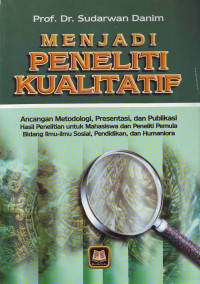 Menjadi Peneliti Kualitatif; ancangan methodologi, presentasi dan publikasi