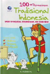 100+ Permainan Tradisional Indonesia: untuk Kreativitas, Ketangkasan dan Keakraban