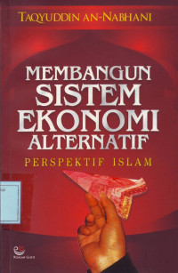 Membangun Sistem Ekonomi Alternatif Perspektif Islam