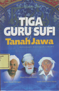 Tiga Guru Sufi Tanah Jawa: wejangan-wejangan ruhani