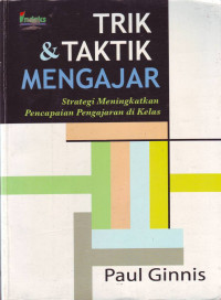 Trik dan Taktik Mengajar; Strategi Meningkatkan Pencapaian Pengajaran di Kelas