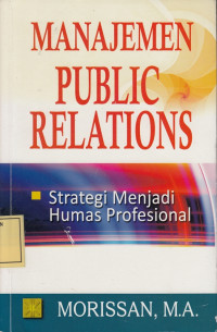 Manajemen Public Relation: Strategi menjadi Humas Profesional