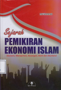 Sejarah Pemikiran Ekonomi Islam: Ekonomi, Manajemen, Keuangan, Bank dan Akuntansi