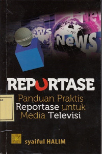 Reportase: Panduan Praktis Reportase untuk Media Televisi