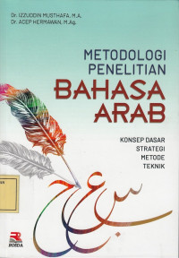 Metodologi Penelitian Bahasa Arab: Konsep Dasar, Strategi, Metode, Teknik
