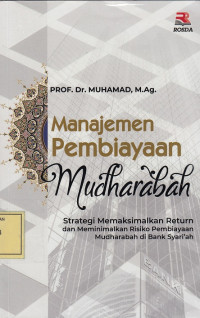 Manajemen Pembiayaan Mudharabah: Strategi Memaksimalkan Return dan Meminimalkan Risiko Pembiayaan Mudharabah di Bank Syariah