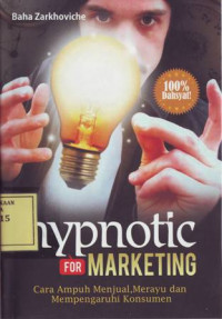 Hypnotic for Marketing: Cara Ampuh Menjual, Merayu dan Mempengaruhi Konsumen